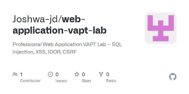 GitHub - Joshwa-jd/web-application-vapt-lab: Professional Web Application VAPT Lab – SQL Injection, XSS, IDOR, CSRF