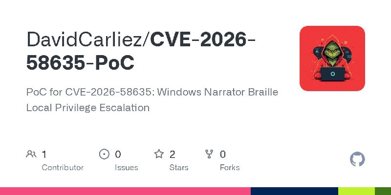 GitHub - DavidCarliez/CVE-2026-58635-PoC: PoC for CVE-2026-58635: Windows Narrator Braille Local Privilege Escalation