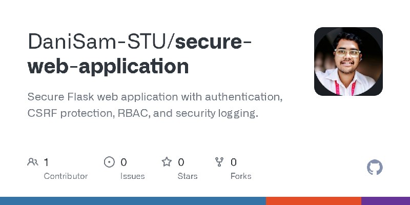 GitHub - DaniSam-STU/secure-web-application: Secure Flask web application with authentication, CSRF protection, RBAC, and security…