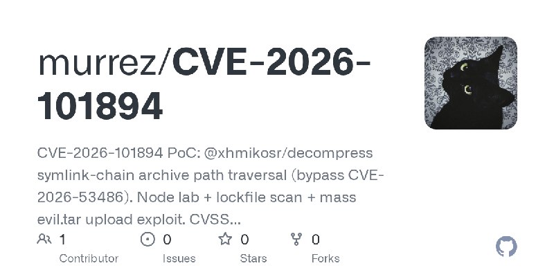 GitHub - murrez/CVE-2026-101894: CVE-2026-101894 PoC: @xhmikosr/decompress symlink-chain archive path traversal (bypass CVE-2026…