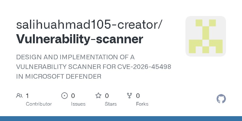 GitHub - salihuahmad105-creator/Vulnerability-scanner: DESIGN AND IMPLEMENTATION OF A VULNERABILITY SCANNER FOR CVE-2026-45498…