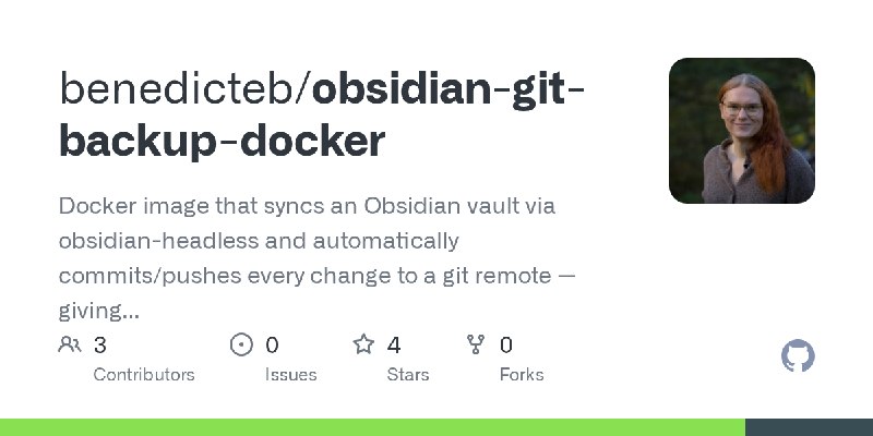 GitHub - benedicteb/obsidian-git-backup-docker: Docker image that syncs an Obsidian vault via obsidian-headless and automatically…
