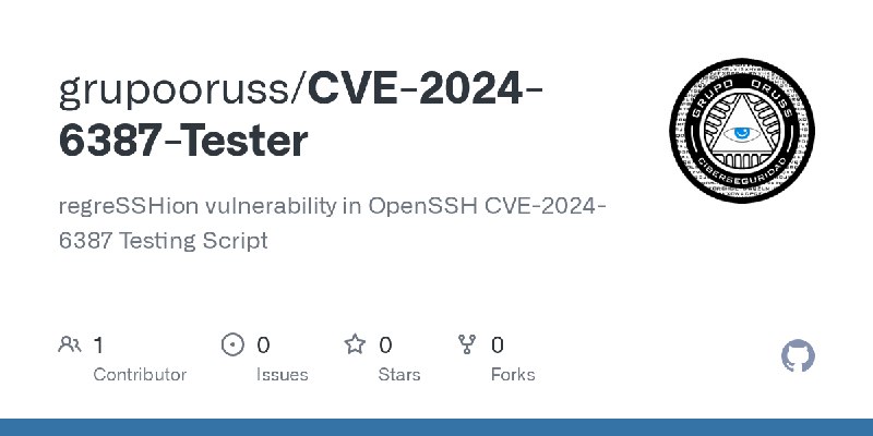 GitHub - grupooruss/CVE-2024-6387-Tester: regreSSHion vulnerability in OpenSSH CVE-2024-6387 Testing Script