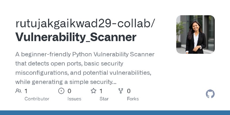 GitHub - rutujakgaikwad29-collab/Vulnerability_Scanner: A beginner-friendly Python Vulnerability Scanner that detects open ports…