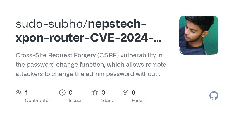 GitHub - sudo-subho/nepstech-xpon-router-CVE-2024-40119: Cross-Site Request Forgery (CSRF) vulnerability in the password  change…