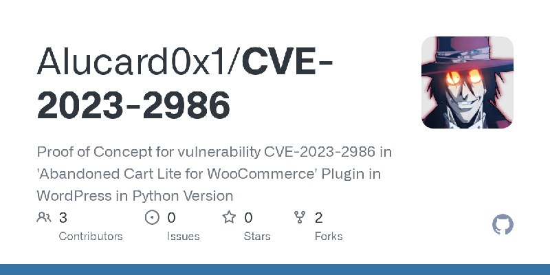 GitHub - Alucard0x1/CVE-2023-2986: Proof of Concept for vulnerability CVE-2023-2986 in 'Abandoned Cart Lite for WooCommerce' Plugin…