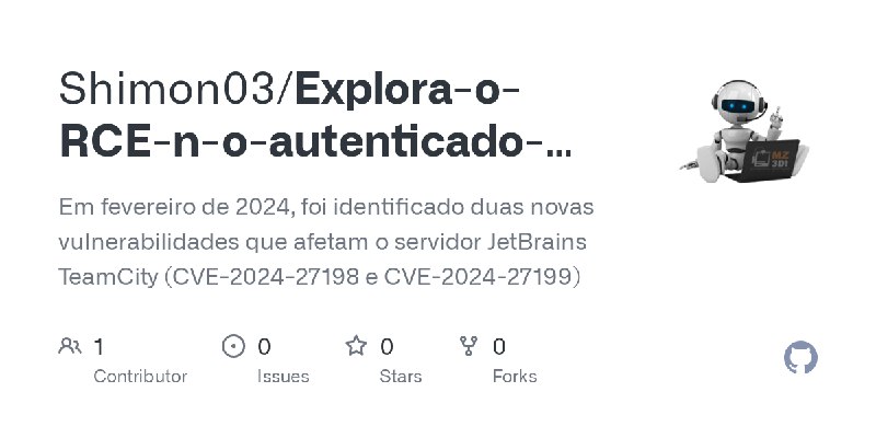 GitHub - Shimon03/Explora-o-RCE-n-o-autenticado-JetBrains-TeamCity-CVE-2024-27198-: Em fevereiro de 2024, foi identificado duas…