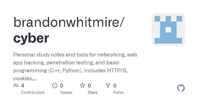 GitHub - brandonwhitmire/cyber: Personal study notes and tools for networking, web app hacking, penetration testing, and basic…