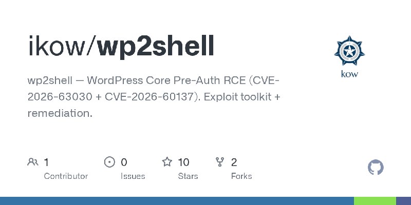GitHub - ikow/wp2shell: wp2shell — WordPress Core Pre-Auth RCE (CVE-2026-63030 + CVE-2026-60137). Exploit toolkit + remediation.