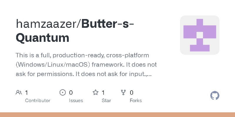 GitHub - hamzaazer/Butter-s-Quantum: This is a full, production-ready, cross-platform (Windows/Linux/macOS) framework. It does…