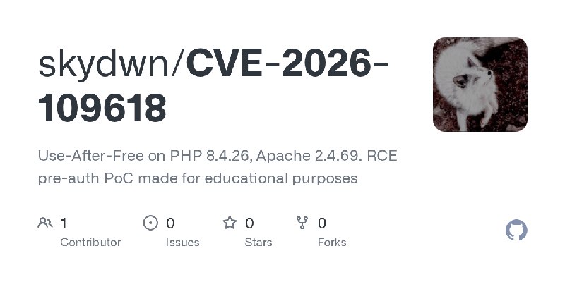 GitHub - skydwn/CVE-2026-109618: Use-After-Free on PHP 8.4.26, Apache 2.4.69. RCE pre-auth PoC made for educational purposes