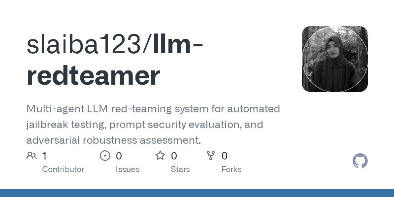 GitHub - slaiba123/llm-redteamer: Multi-agent LLM red-teaming system for automated jailbreak testing, prompt security evaluation…