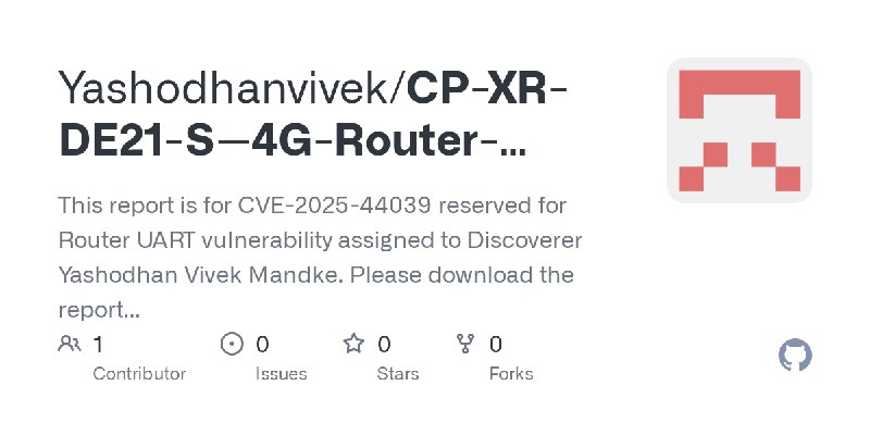 GitHub - Yashodhanvivek/CP-XR-DE21-S--4G-Router-Vulnerabilities: This report is for CVE-2025-44039 reserved for Router UART vulnerability…