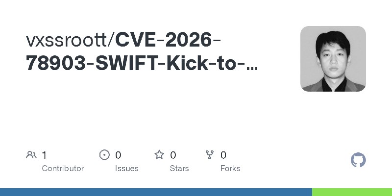 GitHub - vxssroott/CVE-2026-78903-SWIFT-Kick-to-the-Creds
