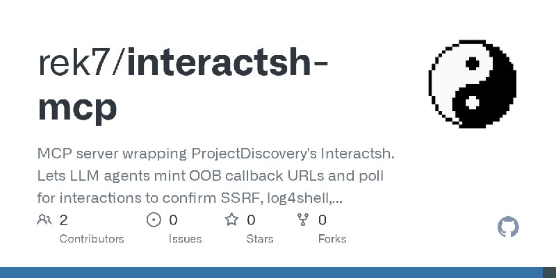 GitHub - rek7/interactsh-mcp: MCP server wrapping ProjectDiscovery's Interactsh. Lets LLM agents mint OOB callback URLs and poll…