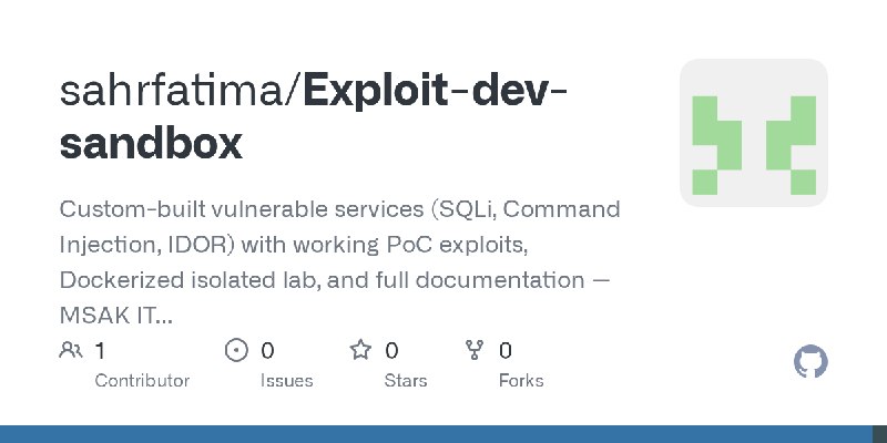 GitHub - sahrfatima/Exploit-dev-sandbox: Custom-built vulnerable services (SQLi, Command Injection, IDOR) with working PoC exploits…