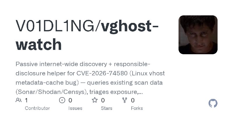 GitHub - V01DL1NG/vghost-watch: Passive internet-wide discovery + responsible-disclosure helper for CVE-2026-74580 (Linux vhost…