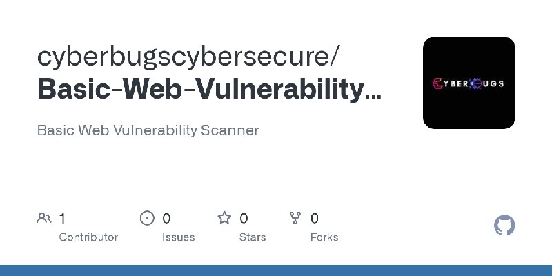 GitHub - cyberbugscybersecure/Basic-Web-Vulnerability-Scanner: Basic Web Vulnerability Scanner