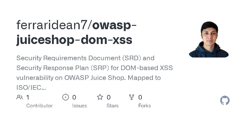 GitHub - ferraridean7/owasp-juiceshop-dom-xss: Security Requirements Document (SRD) and Security Response Plan (SRP) for DOM-based…