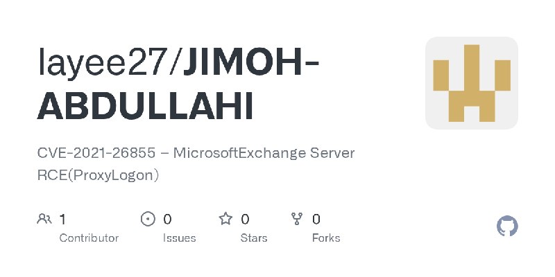 GitHub - layee27/JIMOH-ABDULLAHI: CVE-2021-26855 – MicrosoftExchange Server RCE(ProxyLogon)