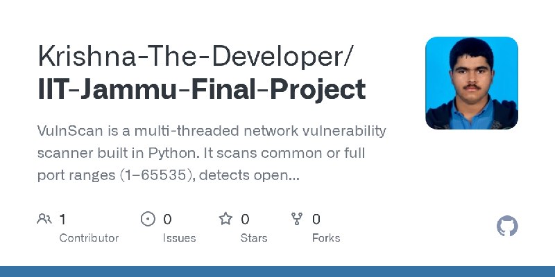 GitHub - Krishna-The-Developer/IIT-Jammu-Final-Project: VulnScan is a multi-threaded network vulnerability scanner built in Python.…