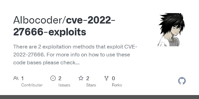 GitHub - Albocoder/cve-2022-27666-exploits: There are 2 exploitation methods that exploit CVE-2022-27666. For more info on how…