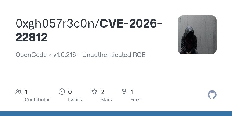 GitHub - 0xgh057r3c0n/CVE-2026-22812: OpenCode  < v1.0.216 - Unauthenticated RCE