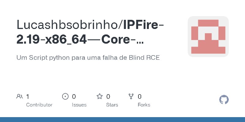 GitHub - Lucashbsobrinho/IPFire-2.19-x86_64---Core-Update-109-Blind-RCE: Um Script python para uma falha de Blind RCE