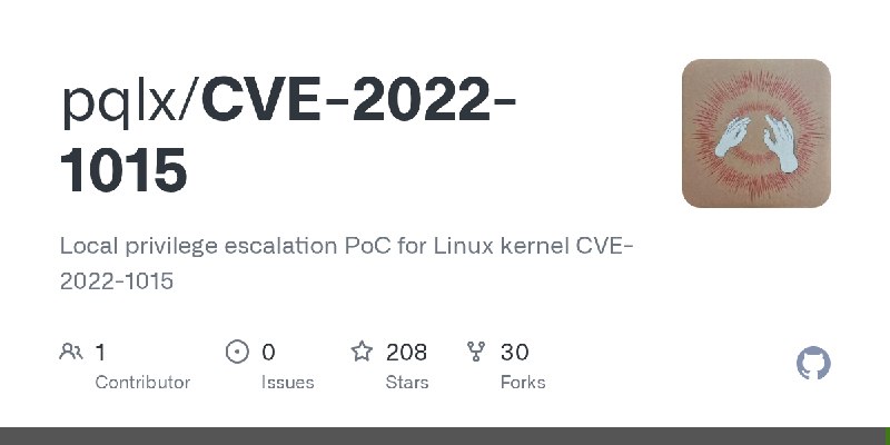 GitHub - pqlx/CVE-2022-1015: Local privilege escalation PoC for Linux kernel CVE-2022-1015