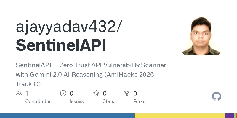 GitHub - ajayyadav432/SentinelAPI: SentinelAPI — Zero-Trust API Vulnerability Scanner with Gemini 2.0 AI Reasoning (AmiHacks 2026…