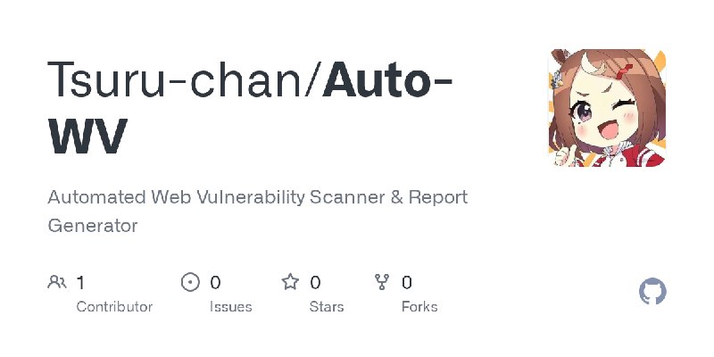 GitHub - Tsuru-chan/Auto-WV: Automated Web Vulnerability Scanner & Report Generator