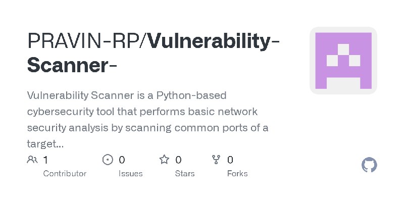 GitHub - PRAVIN-RP/Vulnerability-Scanner-: Vulnerability Scanner is a Python-based cybersecurity tool that performs basic network…