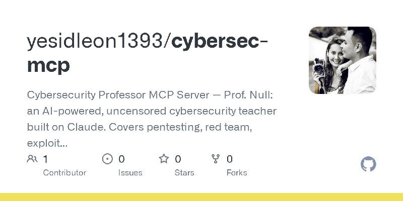 GitHub - yesidleon1393/cybersec-mcp: Cybersecurity Professor MCP Server — Prof. Null: an AI-powered, uncensored cybersecurity teacher…