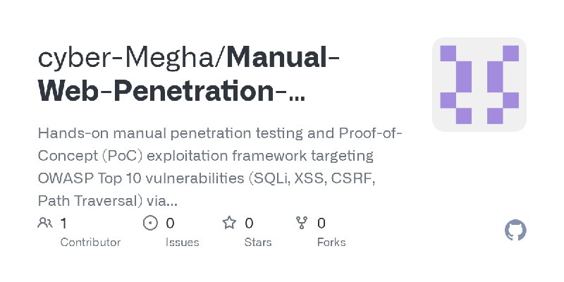 GitHub - cyber-Megha/Manual-Web-Penetration-Testing-and-Core-Vulnerability-Exploitation: Hands-on manual penetration testing and…
