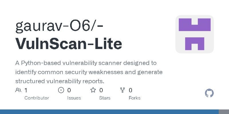 GitHub - gaurav-O6/-VulnScan-Lite: A Python-based vulnerability scanner designed to identify common security weaknesses and generate…