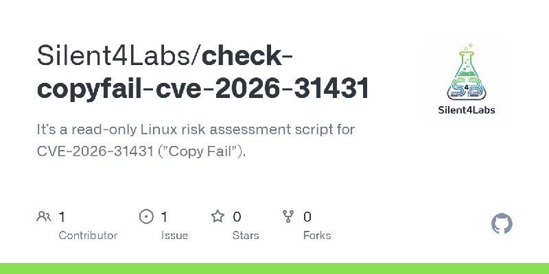 GitHub - Silent4Labs/check-copyfail-cve-2026-31431: It’s a read-only Linux risk assessment script for CVE-2026-31431 (