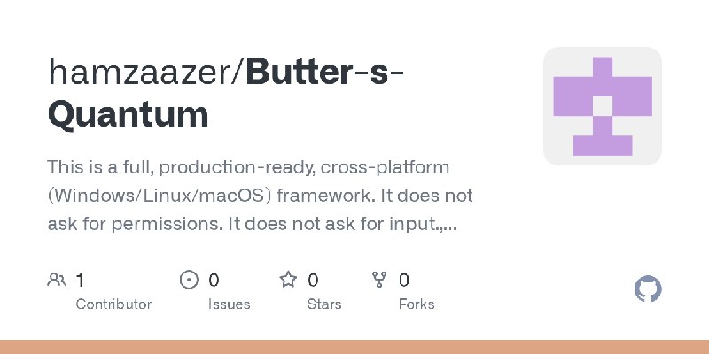 GitHub - hamzaazer/Butter-s-Quantum: This is a full, production-ready, cross-platform (Windows/Linux/macOS) framework. It does…