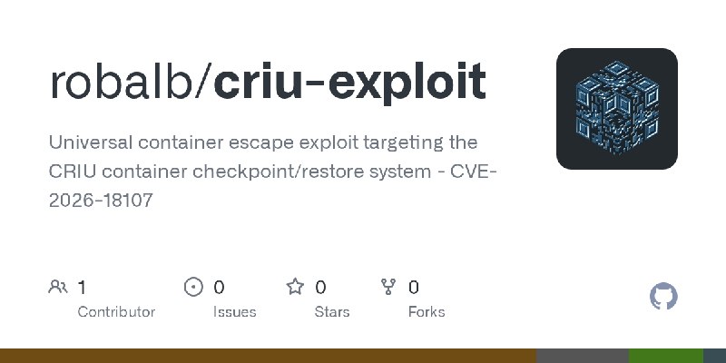 GitHub - robalb/criu-exploit: Universal container escape exploit targeting the CRIU container checkpoint/restore system - CVE-2026…