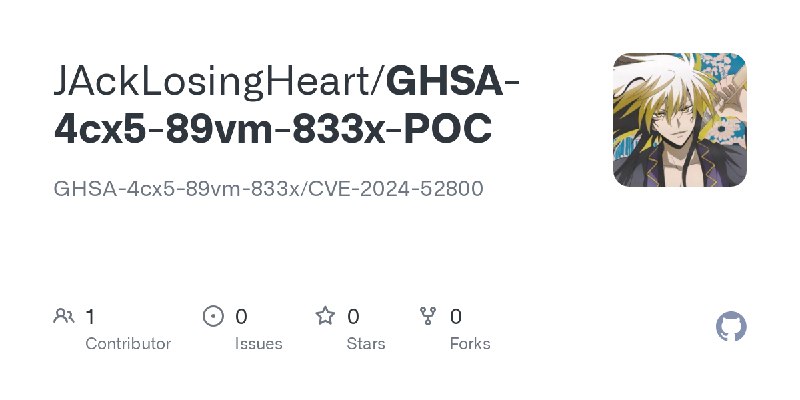 GitHub - JAckLosingHeart/GHSA-4cx5-89vm-833x-POC: GHSA-4cx5-89vm-833x/CVE-2024-52800