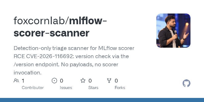 GitHub - foxcornlab/mlflow-scorer-scanner: Detection-only triage scanner for MLflow scorer RCE CVE-2026-116692: version check via…