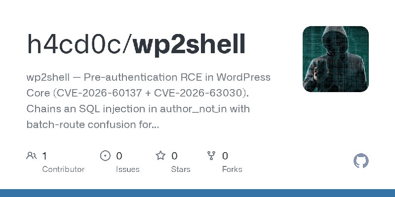 GitHub - h4cd0c/wp2shell: wp2shell — Pre-authentication RCE in WordPress Core (CVE-2026-60137 + CVE-2026-63030). Chains an SQL…
