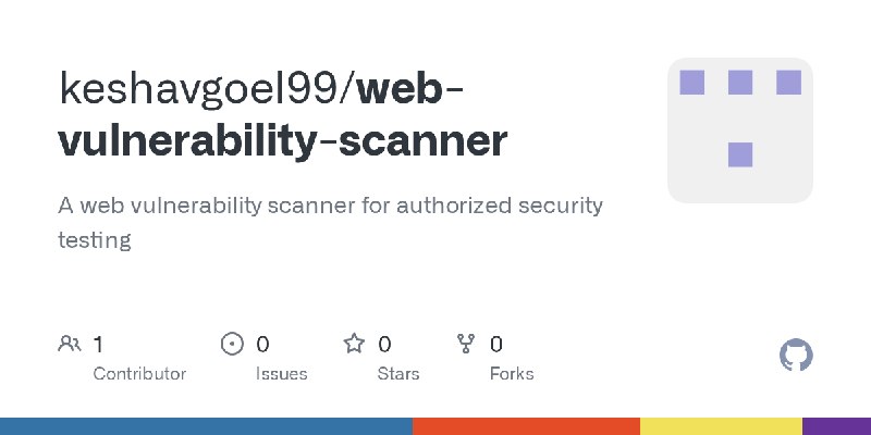 GitHub - keshavgoel99/web-vulnerability-scanner: A web vulnerability scanner for authorized security testing