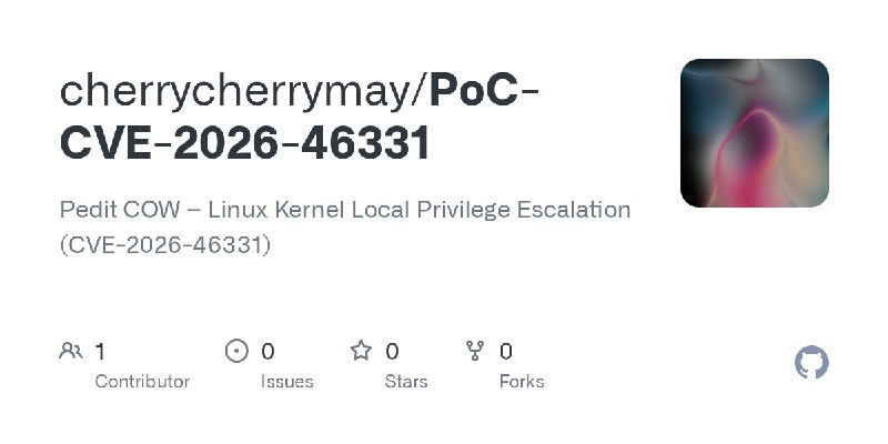 GitHub - cherrycherrymay/PoC-CVE-2026-46331: Pedit COW – Linux Kernel Local Privilege Escalation (CVE-2026-46331)