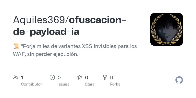 GitHub - Aquiles369/ofuscacion-de-payload-ia: 📜 “Forja miles de variantes XSS invisibles para los WAF, sin perder ejecución.”