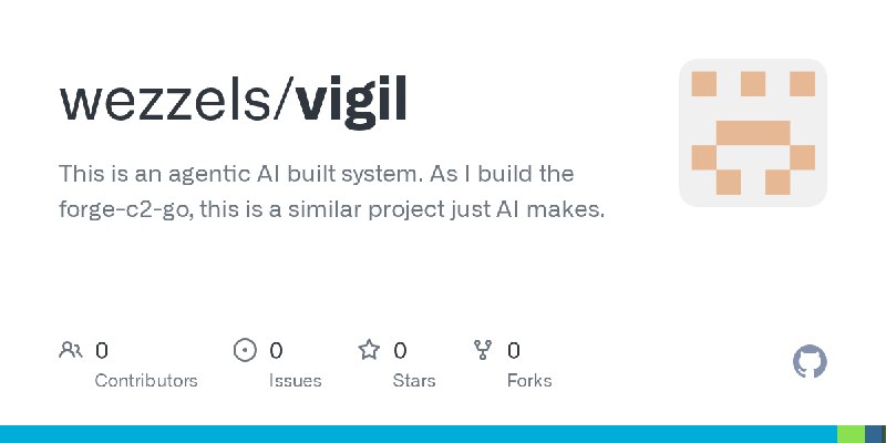 GitHub - wezzels/vigil: This is an agentic AI built system. As I build the forge-c2-go, this is a similar project just AI makes.