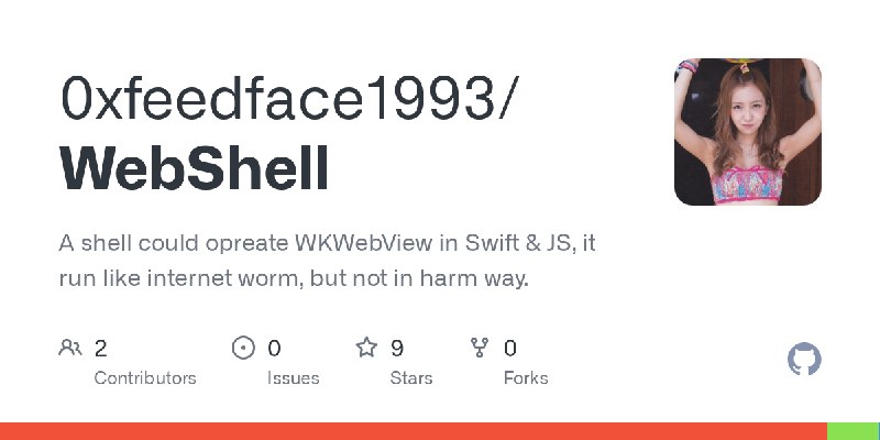 GitHub - 0xfeedface1993/WebShell: A shell could opreate WKWebView in Swift & JS, it run like internet worm, but not in harm way.