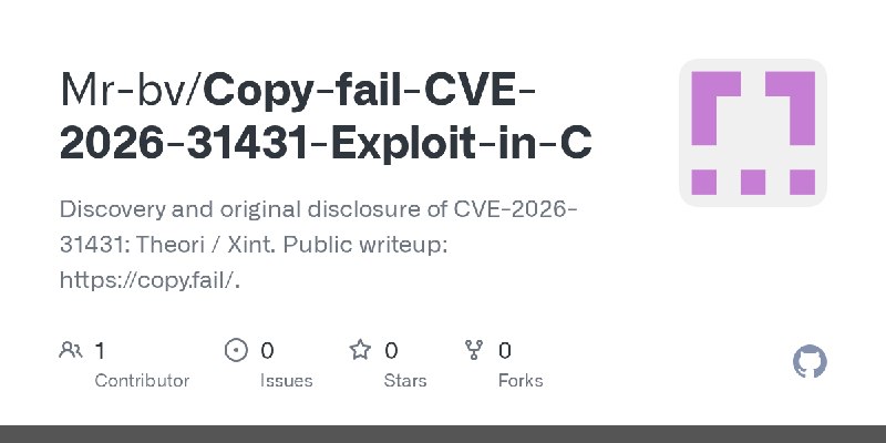 GitHub - Mr-bv/Copy-fail-CVE-2026-31431-Exploit-in-C: Discovery and original disclosure of CVE-2026-31431: Theori / Xint. Public…