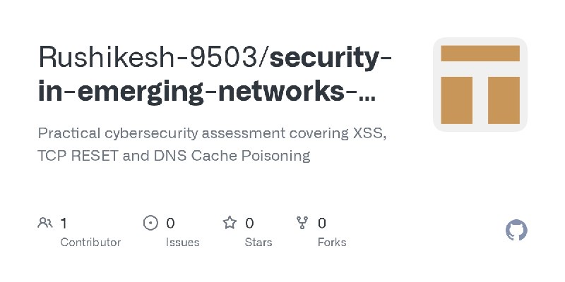 GitHub - Rushikesh-9503/security-in-emerging-networks-labs: Practical cybersecurity assessment covering XSS, TCP RESET and DNS…