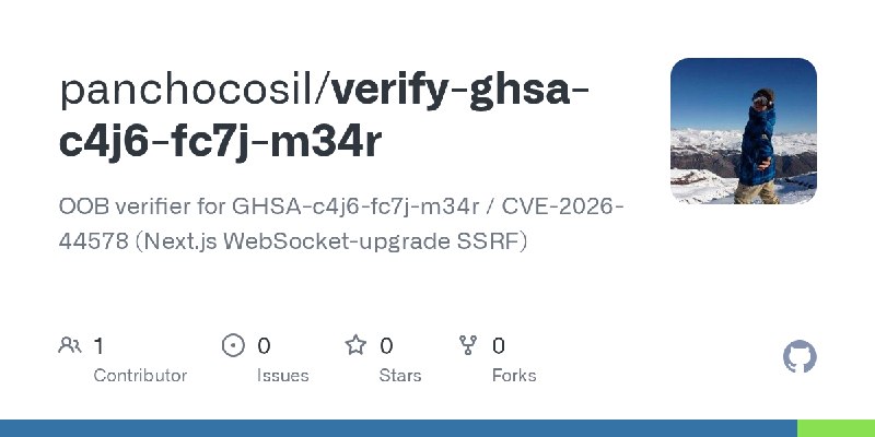 GitHub - panchocosil/verify-ghsa-c4j6-fc7j-m34r: OOB verifier for GHSA-c4j6-fc7j-m34r / CVE-2026-44578 (Next.js WebSocket-upgrade…