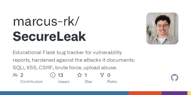 GitHub - marcus-rk/SecureLeak: Educational Flask bug tracker for vulnerability reports, hardened against the attacks it documents:…